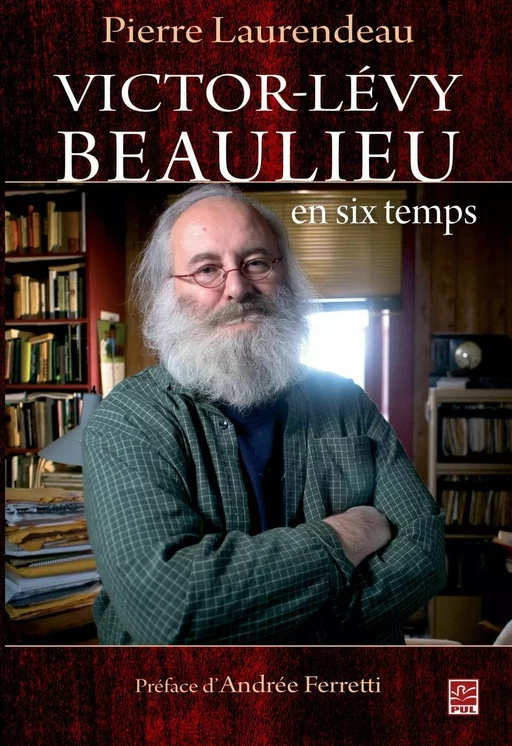 Victor-Lévy Beaulieu en six temps - Pierre Laurendeau - PUL Diffusion