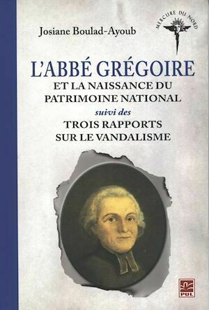 L'abbé Grégoire et la naissance du patrimoine national... - Josiane Boulad-Ayoub - Presses de l'Université Laval