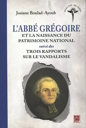 L'abbé Grégoire et la naissance du patrimoine national... - Josiane Josiane Boulad-Ayoub - Presses de l'Université Laval