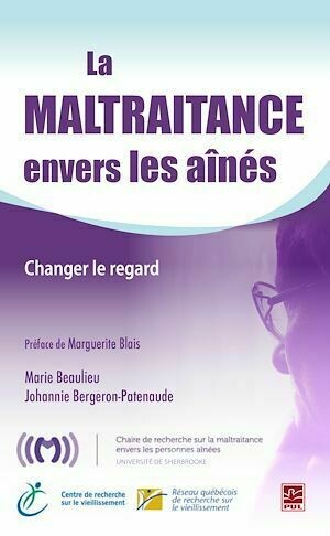 La maltraitance envers les aînés : Changer le regard - Alain Beaulieu, Bergeron-Patenaude Bergeron-Patenaude - PUL Diffusion