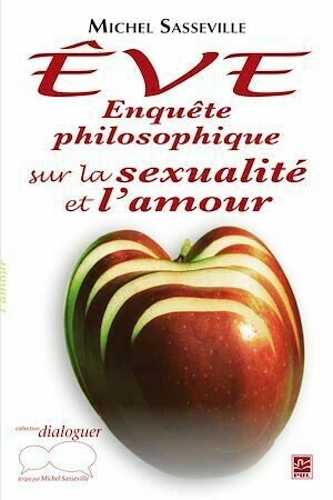 Êve : Enquête philosophique sur la sexualité et l'amour - Michel Sasseville - PUL Diffusion