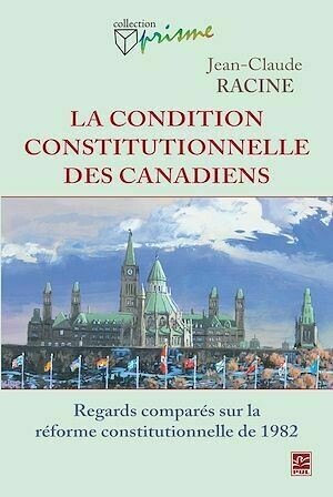 La condition constitutionnelle des Canadiens - Jean-Claude Jean-Claude Racine - PUL Diffusion