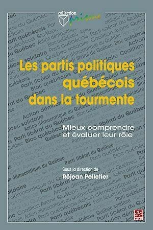 Les partis politiques québécois dans la tourmente - Réjean Réjean Pelletier - PUL Diffusion