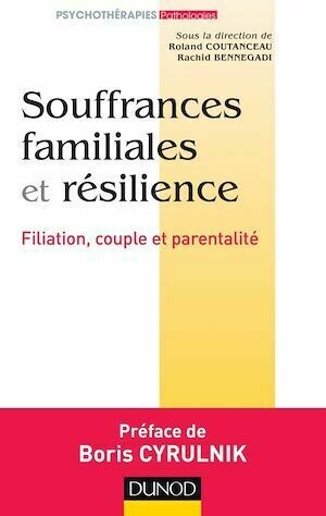 Souffrances familiales et résilience - Roland Coutanceau, Rachid Bennegadi, Ligue Ligue Française pour la Santé Mentale - Dunod