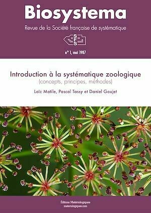 Biosystema : Introduction à la systématique zoologique - n°1/1987 (réédition 2014) - Pascal Tassy, Loïc Matile, Daniel Goujet - Editions Matériologiques