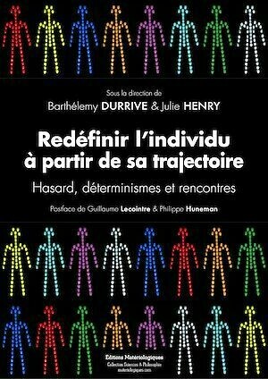 Redéfinir l’individu à partir de sa trajectoire - Hasard, déterminismes et rencontres - Barthélemy Durrive, Julie Henry - Editions Matériologiques