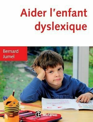Aider l'enfant dyslexique - 3e éd. - Bernard Jumel - InterEditions