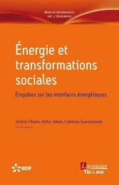 Énergie et transformations sociales Enquêtes sur les interfaces énergétiques - Jérôme CIHUELO, Arthur JOBERT, Catherine GRANDCLÉMENT - Tec & Doc