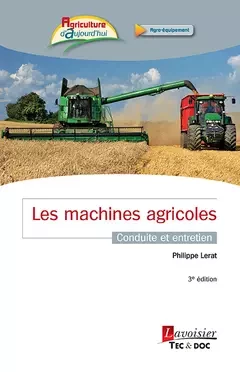 Les machines agricoles (3° Éd.) conduite et entretien - Philippe Lerat - Tec & Doc