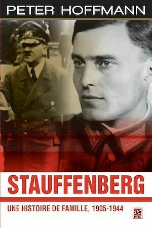 Stauffenberg : Une histoire de famille, 1905-1944 - Peter Hoffmann - PUL Diffusion