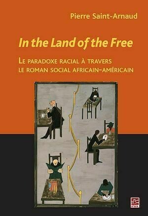 In the Land of the Free : Le paradoxe racial à travers... - Pierre Saint-Arnaud - PUL Diffusion