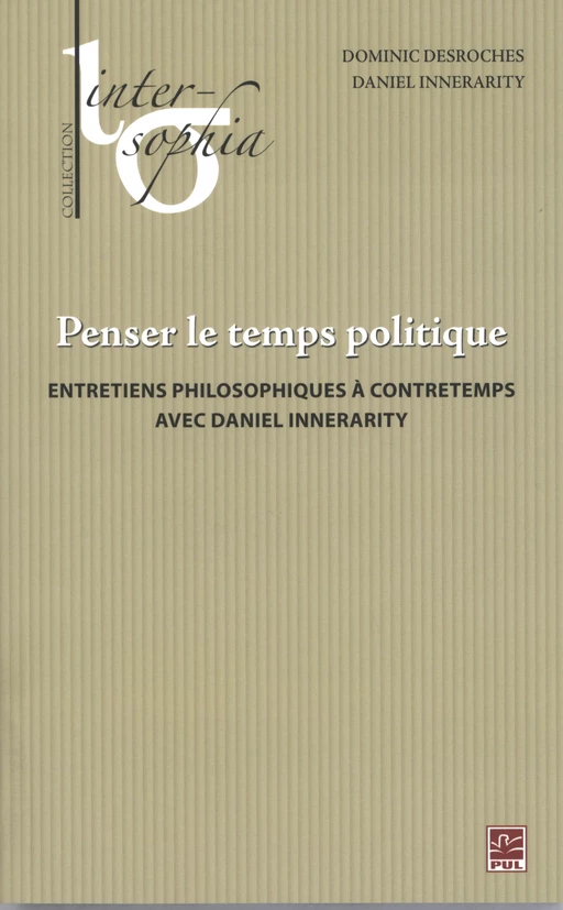 Penser le temps politique - Daniel Innerarity, Dominic Desroches - Presses de l'Université Laval