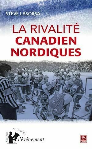 La rivalité Canadien Nordique - Steve Steve Lasorsa - PUL Diffusion