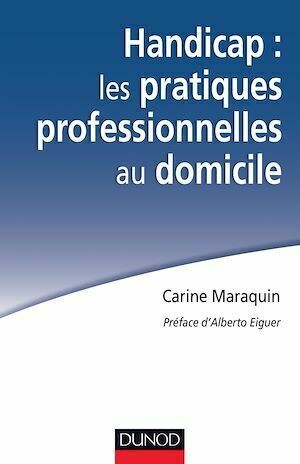 Handicap : les pratiques professionnelles au domicile - Carine Maraquin - Dunod