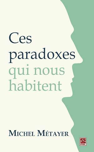 Ces paradoxes qui nous habitent - Michel Michel Métayer - PUL Diffusion