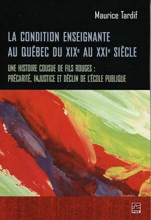 La condition enseignante au Québec du XIXe au XXIe siècle - Maurice Tardif - Presses de l'Université Laval