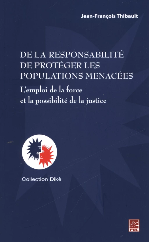 De la responsabilité de protéger les populations menacées - Jean-François Thibault - Presses de l'Université Laval