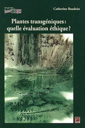 Plantes transgéniques: quelle évaluation éthique ? - Catherine Catherine Baudoin - Presses de l'Université Laval
