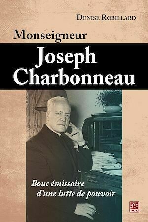 Monseigneur Joseph Charbonneau - Denise Robillard - PUL Diffusion