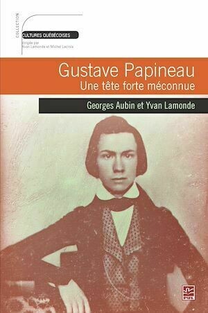 Gustave Papineau - Georges Aubin, Yvan Lamonde - PUL Diffusion