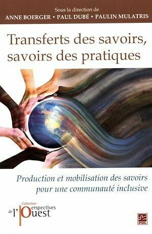 Transferts des savoirs, savoirs des pratiques - Collectif Collectif - Presses de l'Université Laval