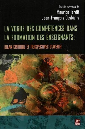 La vogue des compétences dans la formation des enseignants - Jean-François Desbiens, Maurice Tardif - Presses de l'Université Laval