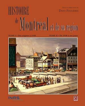 Histoire de Montréal  et de sa région - Dany Fougères - PUL Diffusion