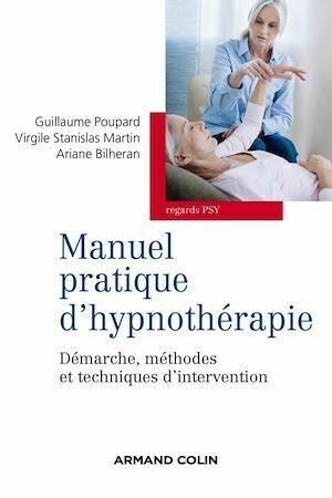 Manuel pratique d'hypnothérapie - Ariane Bilheran, Guillaume Poupard - Armand Colin