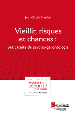 Vieillir, risques et chances :  : petit traité de psycho-gérontologie (Coll. Progrès en sécurité des soins) - Jean-Claude MONFORT - Médecine Sciences