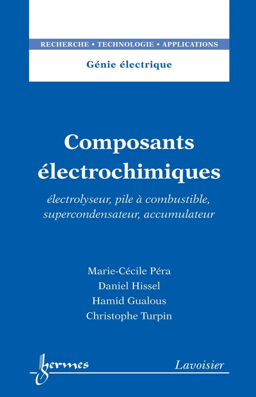 Composants électrochimiques : Électrolyseur, pile à combustible, supercondensateur, accumulateur - Marie-Cécile PÉRA, Daniel Hissel, Hamid Gualous, Christophe Turpin - Hermès Science