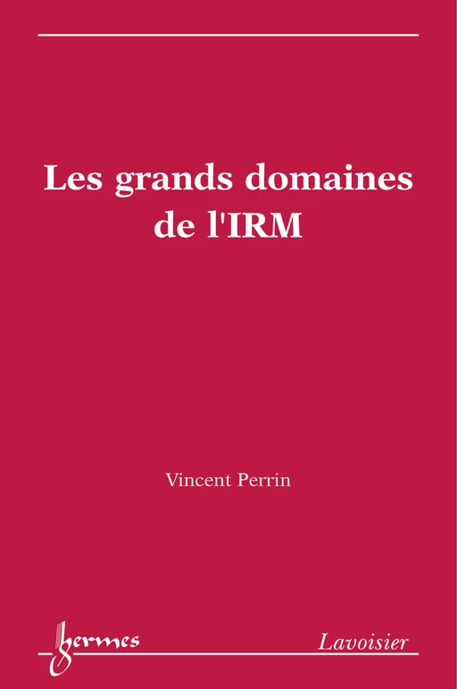 Les grands domaines de l'IRM - Vincent Perrin - Hermès Science