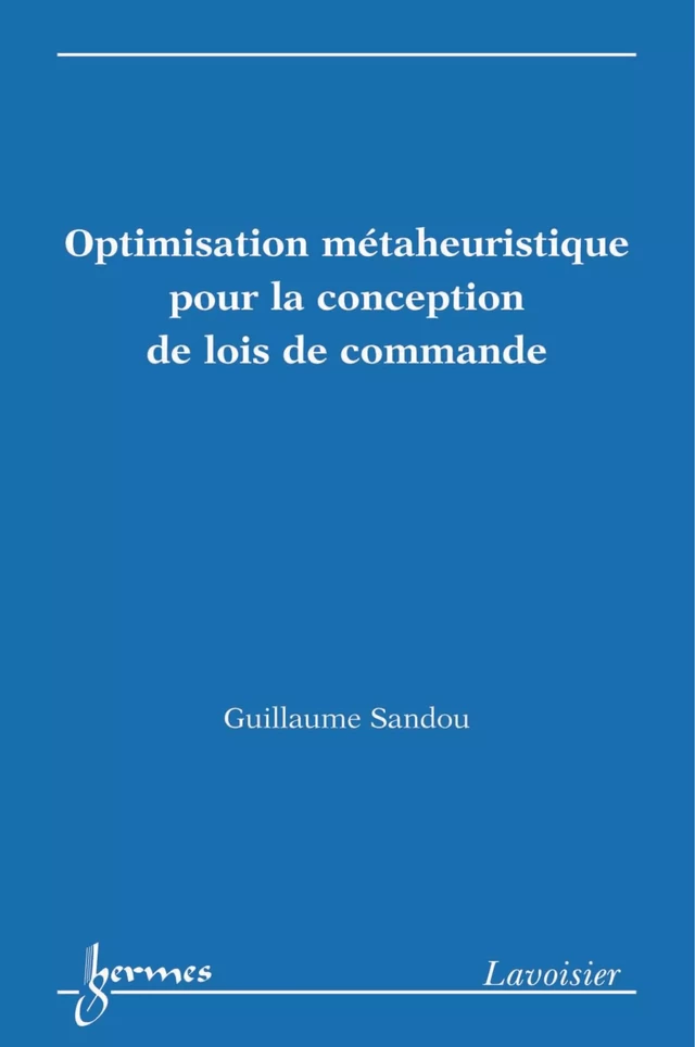 Optimisation métaheuristique pour la conception de lois de commande - Guillaume Sandou - Hermès Science