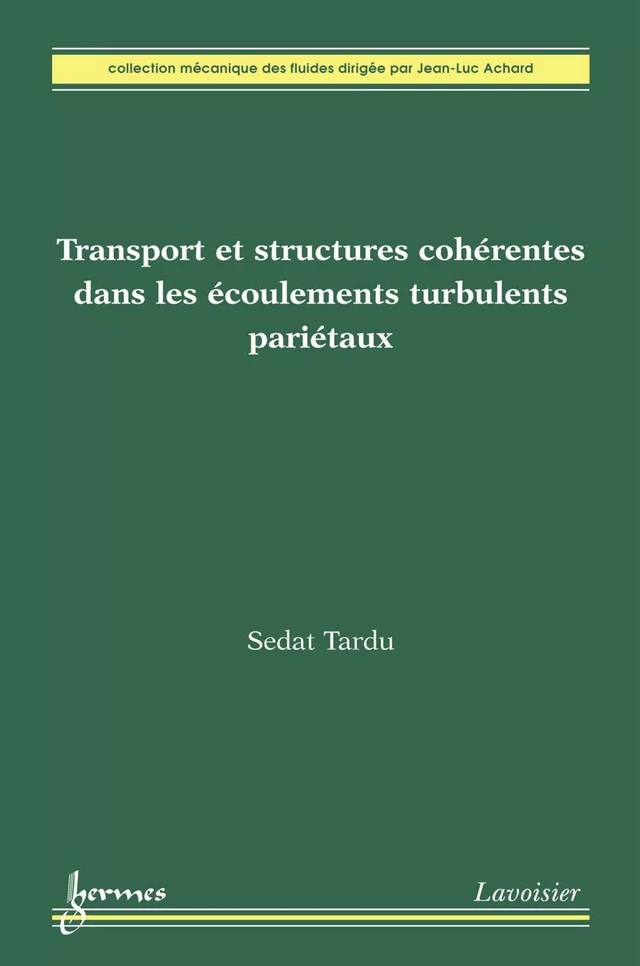 Transport et structures cohérentes dans les écoulements turbulents pariétaux - Sedat Tardu - Hermès Science