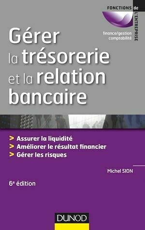 Gérer la trésorerie et la relation bancaire - 6e éd. - Michel Sion - Dunod