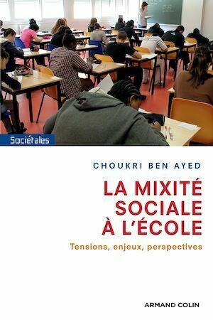 La mixité sociale à l'école - Choukri Ben Ayed - Armand Colin