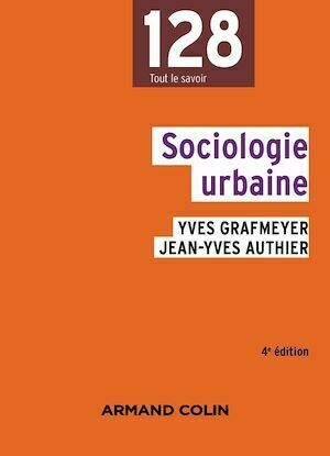 Sociologie urbaine - 4e édition - Yves Grafmeyer, Jean-Yves Authier - Armand Colin