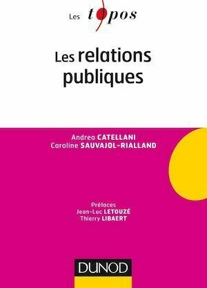 Les relations publiques - Caroline Sauvajol-Rialland, Andrea Catellani - Dunod