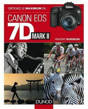 Obtenez le maximum du Canon EOS 7D Mark II - Vincent Burgeon - Dunod