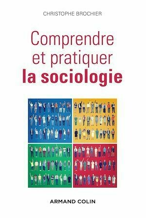 Comprendre et pratiquer la sociologie - Christophe Brochier - Armand Colin