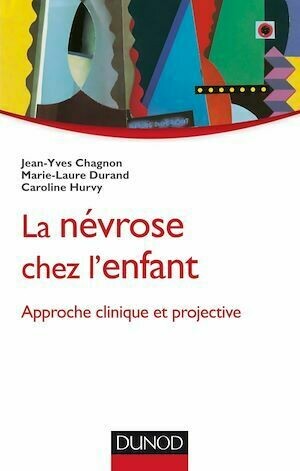 La névrose chez l'enfant - Jean-Yves Chagnon, Marie-Laure Durand, Caroline Hurvy - Dunod