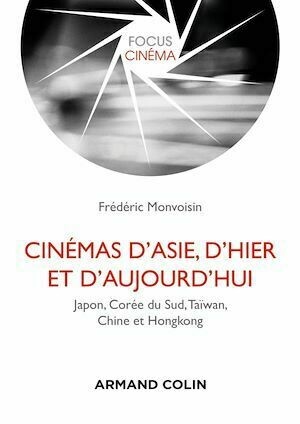 Cinémas d'Asie, d'hier et d'aujourd'hui - Frédéric Monvoisin - Armand Colin