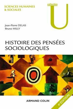 Histoire des pensées sociologiques - 4e éd. - Jean-Pierre Delas, Bruno Milly - Armand Colin
