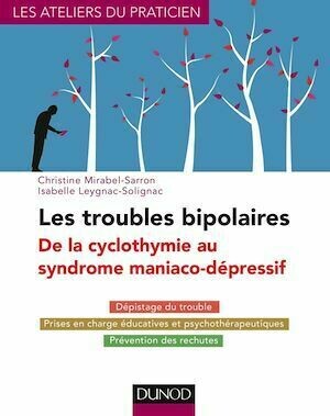 Les troubles bipolaires - 3e éd. - De la cyclothymie au syndrome maniaco-dépressif - Christine Mirabel-Sarron, Isabelle Leygnac-Solignac - Dunod