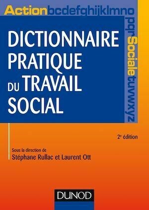 Dictionnaire pratique du travail social - 2e éd. - Stéphane Rullac, Laurent Ott - Dunod