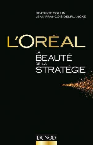 L'Oréal, La beauté de la stratégie - Jean-François Delplancke, Béatrice Collin - Dunod