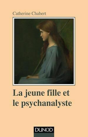 La jeune fille et le psychanalyste - Catherine Chabert - Dunod