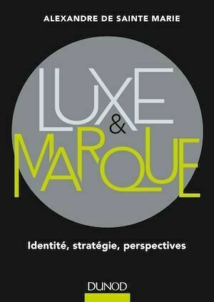 Luxe et marque - Alexandre De Sainte Marie - Dunod