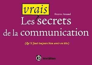 Les vrais secrets de la communication - Béatrice Arnaud - InterEditions