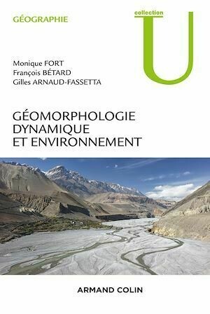 Géomorphologie dynamique et environnement - Gilles Arnaud-Fassetta, Monique Fort, François Bétard - Armand Colin