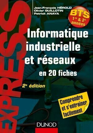 Informatique industrielle et réseaux -2e éd. - Jean-François Hérold, Olivier Guillotin, Patrick Anaya - Dunod